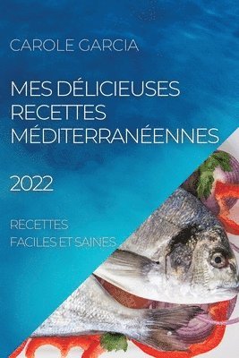 bokomslag Mes Délicieuses Recettes Méditerranéennes 2022