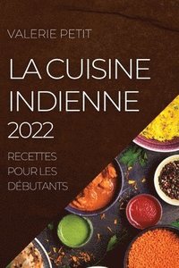 bokomslag La Cuisine Indienne 2022: Recettes Pour Les Débutants