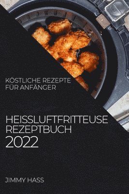Jimmy Hass, JIMMY HASS - Heißluftfritteuse Rezeptbuch 2022, Häftad