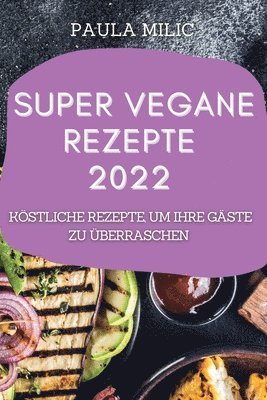 Paula MILIC, PAULA MILIC - Super Vegane Rezepte 2022, Häftad