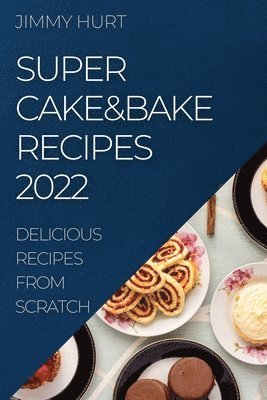 Jimmy Hurt, JIMMY HURT - Super Cake&bake Recipes 2022, Häftad