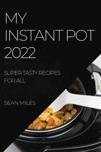 bokomslag My Instant Pot 2022
