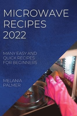 Melania Palmer, MELANIA PALMER - Microwave Recipes 2022, Häftad