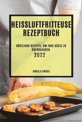 bokomslag Heißluftfritteuse Rezeptbuch 2022