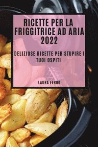 bokomslag Ricette Per La Friggitrice Ad Aria 2022