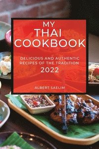 bokomslag My Thai Cookbook 2022: Delicious and Authentic Recipes of the Tradition
