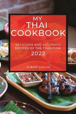 bokomslag My Thai Cookbook 2022: Delicious and Authentic Recipes of the Tradition