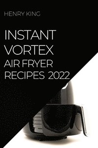 bokomslag Instant Vortex Air Fryer Recipes 2022