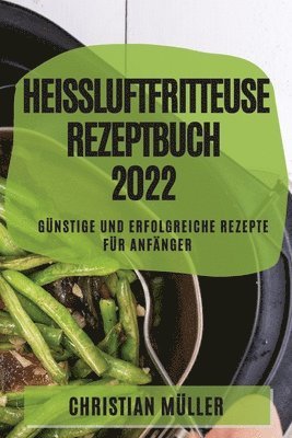 bokomslag Heißluftfritteuse Rezeptbuch 2022