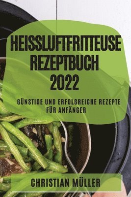 bokomslag Heissluftfritteuse Rezeptbuch 2022
