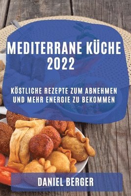 Daniel Berger - Mediterrane Küche 2022, Häftad