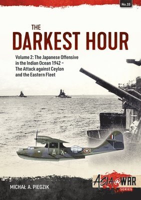 bokomslag Darkest Hour: Volume 2 - The Japanese Offensive in the Indian Ocean 1942 - The Attack against Ceylon and the Eastern Fleet