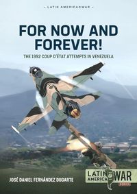 bokomslag For Now and Forever! The 1992 Coup d'etat Attempts in Venezuela Volume 1