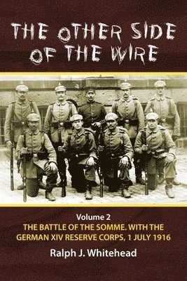 bokomslag Other Side of the Wire, Volume 2: The Battle of the Somme with the German XIV Reserve Corps, 1 July 1916