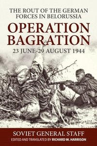 bokomslag Operation Bagration, 23 June-29 August 1944: The Rout Of The German Forces In Belorussia