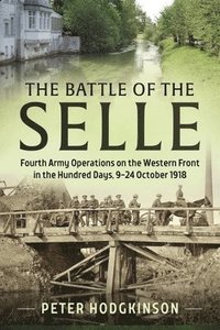 bokomslag Battle of the Selle: Fourth Army Operations on the Western Front in the Hundred Days, 9-24 October 1918