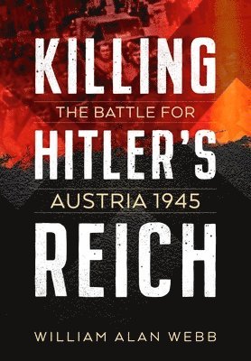 bokomslag Killing Hitler's Reich: The Battle for Austria 1945