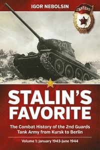 bokomslag Stalin's Favorite: The Combat History of the 2nd Guards Tank Army from Kursk to Berlin: Volume 1 - January 1943 - June 1944