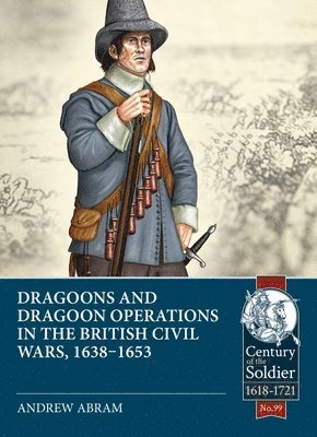 Dragoons and Dragoon Operations in the British Civil Wars, 1638-1653 1