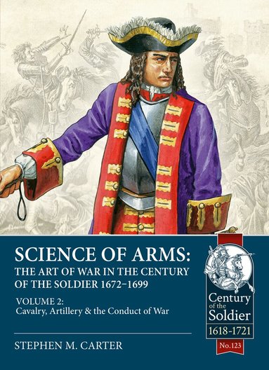 Stephen M. Carter - Science of Arms: The Art of War in the Century of the Soldier 1672 - 1699, Häftad