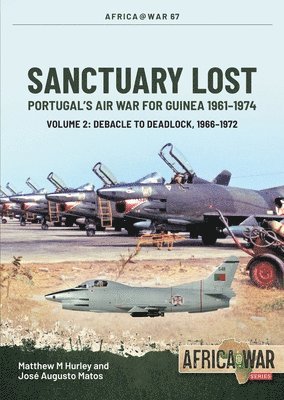 Sanctuary Lost: Portugal's Air War for Guinea, 1961-1974 Volume 2 1