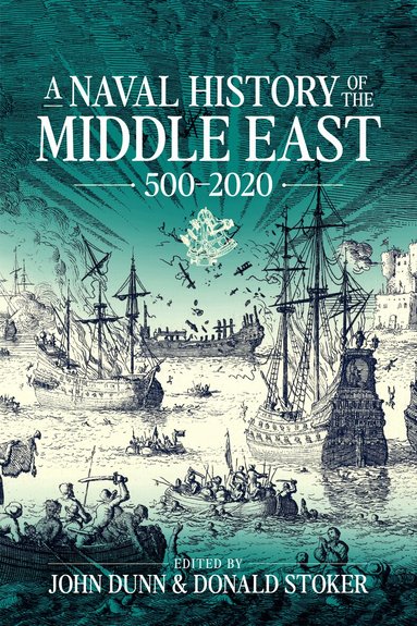 John P. Dunn, Donald Stoker, John P. Dunn, Donald Stoker - A Naval History of the Middle East, Inbunden