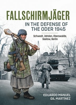 Fallschirmjager in the Defense of the Oder 1945 1