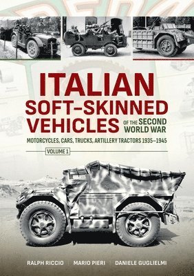Italian Soft-Skinned Vehicles of the Second World War Volume 1 1