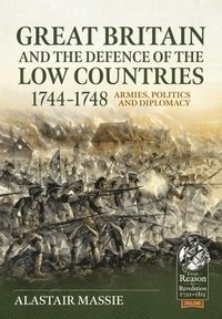 bokomslag Great Britain and the Defence of the Low Countries, 1744-1748