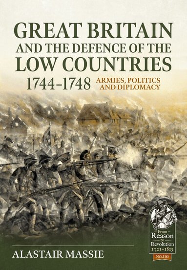 Alastair Massie - Great Britain and the Defence of the Low Countries, 1744-1748, Inbunden