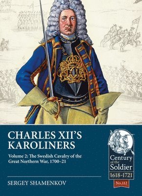 bokomslag Charles XII's Karoliners, Volume 2: The Swedish Cavalry of the Great Northern War, 1700-21