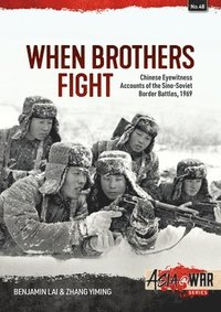 bokomslag When Brothers Fight: Chinese Eyewitness Accounts of the Sino-Soviet Border Battles, 1969