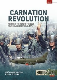 bokomslag Carnation Revolution Volume 1: The Road to the Coup That Changed Portugal, 1974