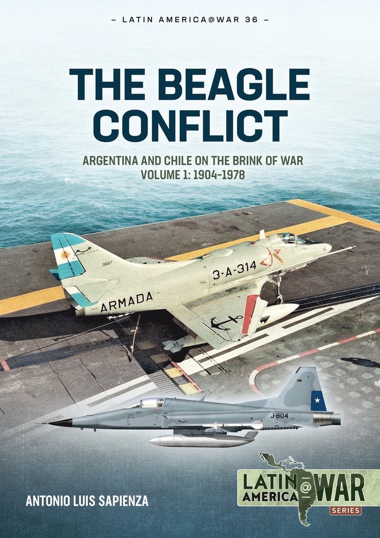 Beagle Conflict Volume 1: Argentina and Chile on the Brink of War in 1978 1