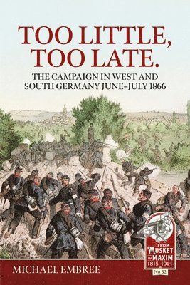 bokomslag Too Little Too Late: The Campaign in West and South Germany June-July 1866