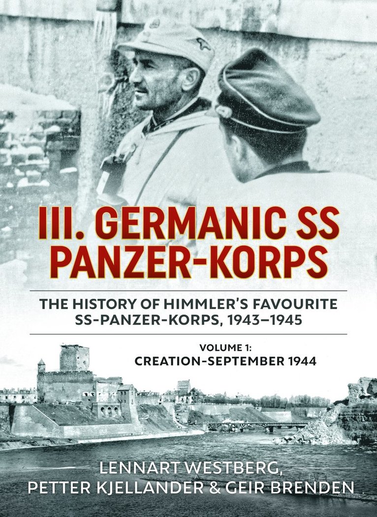 Lennart Westberg, Petter Kjellander, Geir Brenden - III. Germanic SS Panzer-Korps - The History of Himmler's Favourite SS-Panzer-Korps, 1943-1945, Häftad