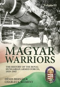 bokomslag Magyar Warriors Vol 2: The History of the Royal Hungarian Armed Forces 1919-1945
