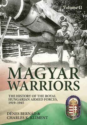 bokomslag Magyar Warriors Vol 2: The History of the Royal Hungarian Armed Forces 1919-1945