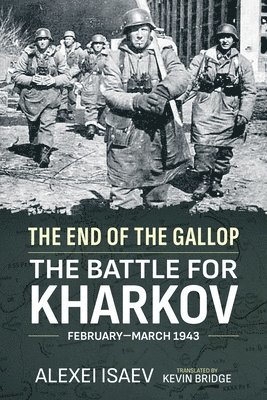 End of the Gallop: The Battle for Kharkov February-March 1943 1