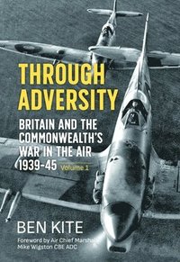 bokomslag Through Adversity: Britain and the Commonwealth's War in the Air 1939-1945, Volume 1