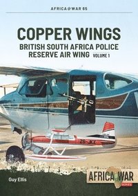 bokomslag Copper Wings: British South Africa Police Reserve Air Wing