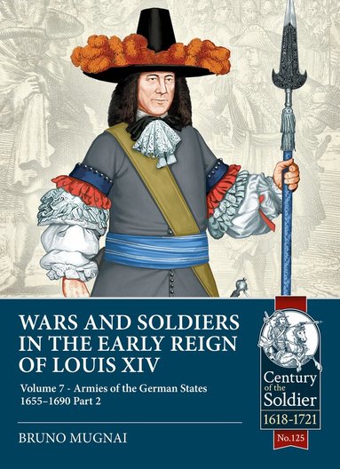 Bruno Mugnai - Wars and Soldiers in the Early Reign of Louis XIV Volume 7 Part 2, Häftad