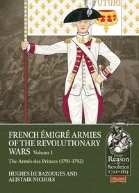 bokomslag French Émigré Armies of the Revolutionary Wars Volume 1: The Armée Des Princes (1791-1792)