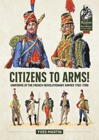 bokomslag Citizens to Arms!: Uniforms of the French Revolutionary Armies 1792-1799