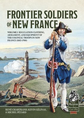 Frontier Soldiers of New France Volume 1 1