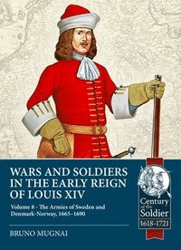 bokomslag Wars and Soldiers in the Early Reign of Louis XIV Volume 8: The Armies of Sweden and Denmark-Norway, 1665-1690