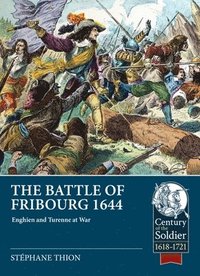 bokomslag The Battle of Fribourg 1644: Enghien and Turenne at War