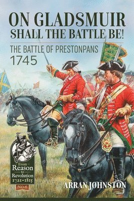 On Gladsmuir Shall the Battle Be!: The Battle of Prestonpans 1745 1