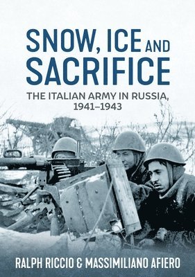 bokomslag Snow, Ice and Sacrifice: The Italian Army in Russia, 1941-1943