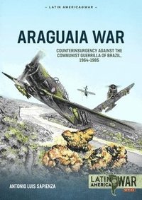 bokomslag Araguaia War: Counterinsurgency Against the Communist Guerrillas of Brazil, 1964-1985